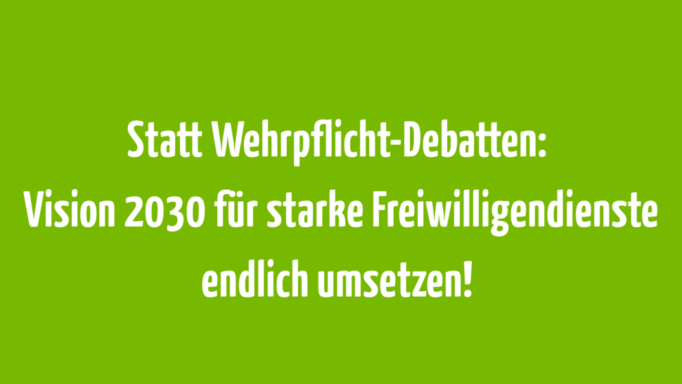 Bild zeigt die Überschrift: Statt Wehrpflicht-Debatten: Vision 2030 für starke Freiwilligendienste endlich umsetzen!